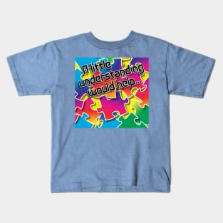 A Little Understanding Kids T-Shirt